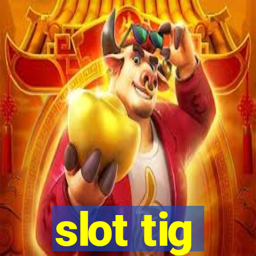 slot tig