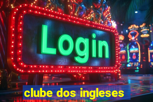 clube dos ingleses