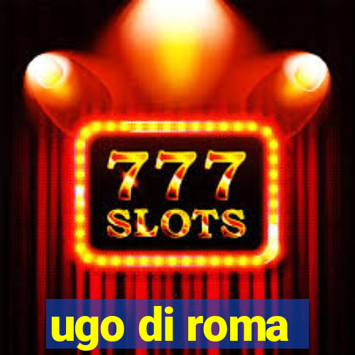 ugo di roma