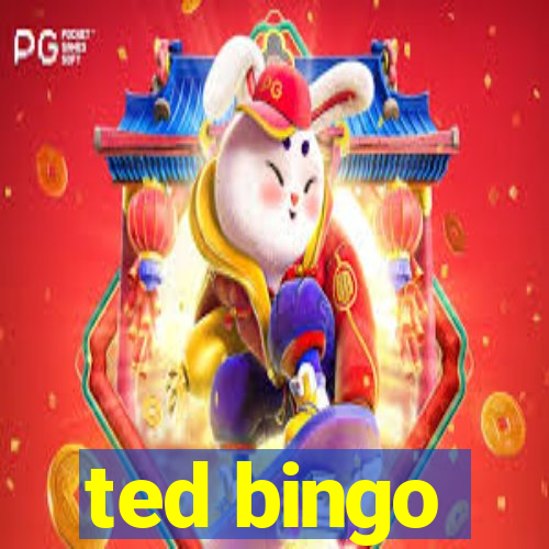 ted bingo