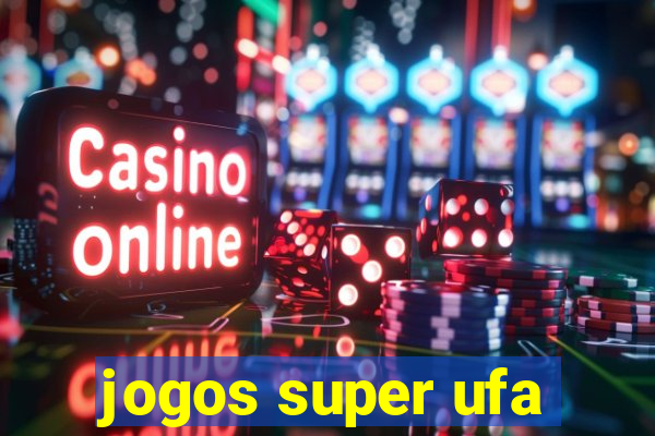 jogos super ufa