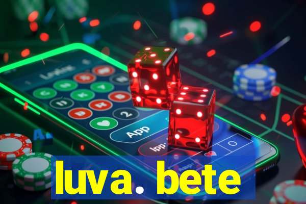 luva. bete