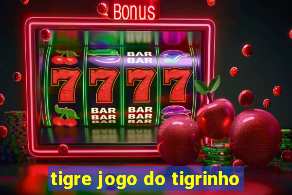 tigre jogo do tigrinho