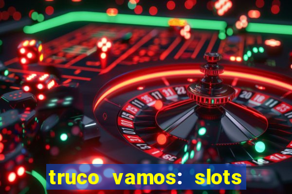 truco vamos: slots poker crash