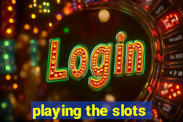 playing the slots