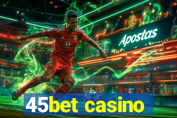 45bet casino