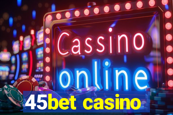 45bet casino