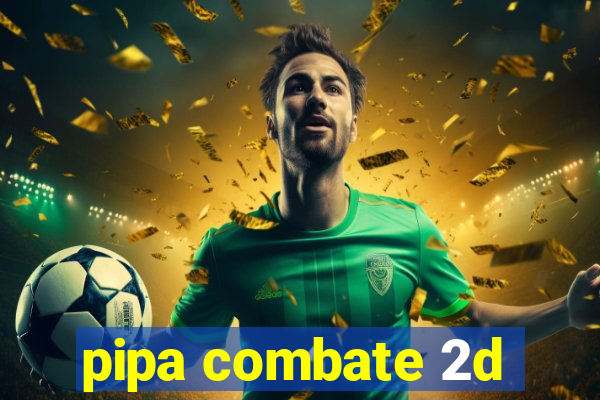 pipa combate 2d