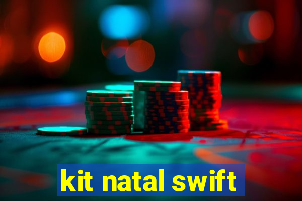 kit natal swift