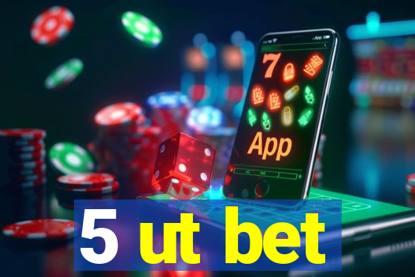 5 ut bet