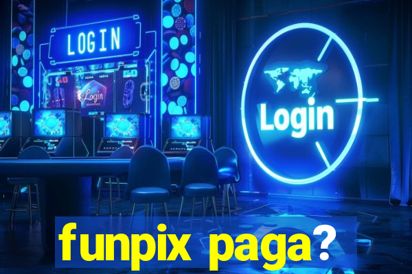 funpix paga?