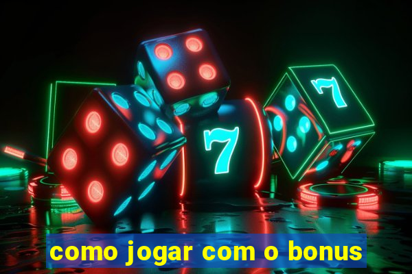 como jogar com o bonus