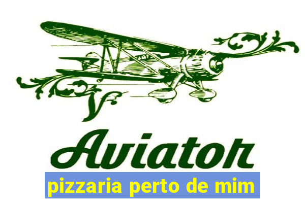 pizzaria perto de mim