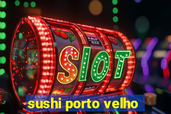 sushi porto velho