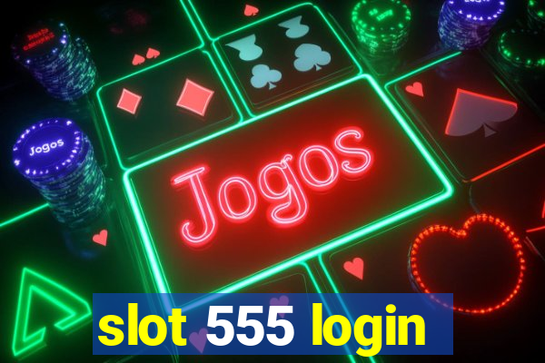 slot 555 login