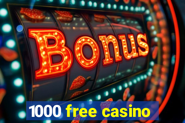 1000 free casino