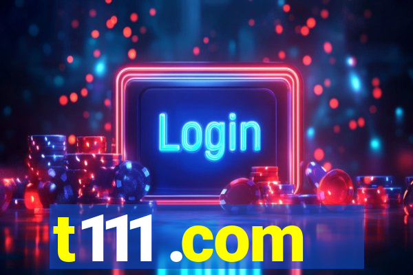 t111 .com