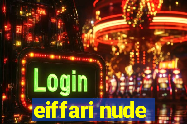 eiffari nude