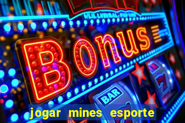 jogar mines esporte da sorte