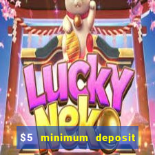 $5 minimum deposit online casino