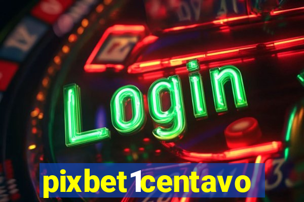 pixbet1centavo