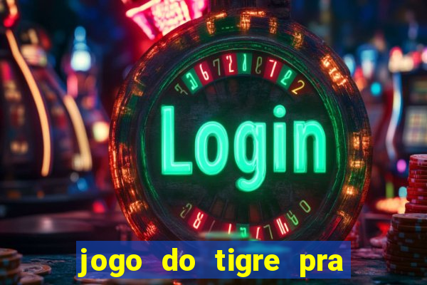 jogo do tigre pra ganhar dinheiro