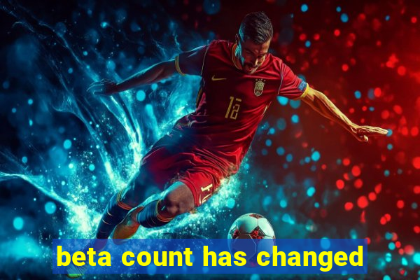 beta count has changed