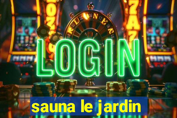 sauna le jardin