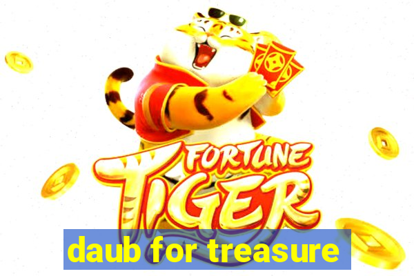 daub for treasure