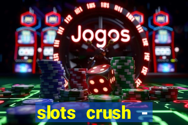 slots crush - casino portugal