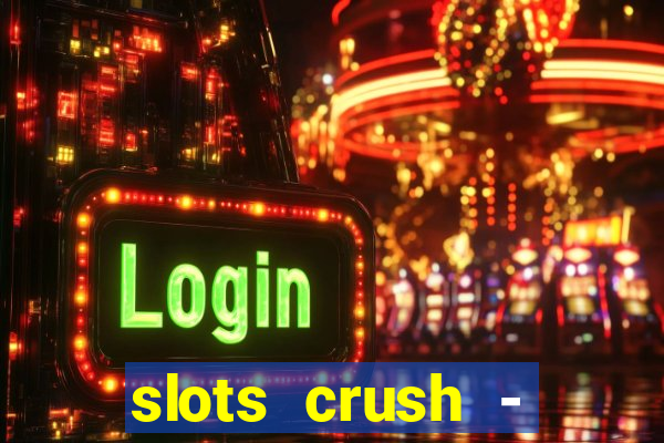 slots crush - casino portugal