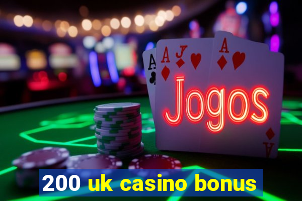 200 uk casino bonus