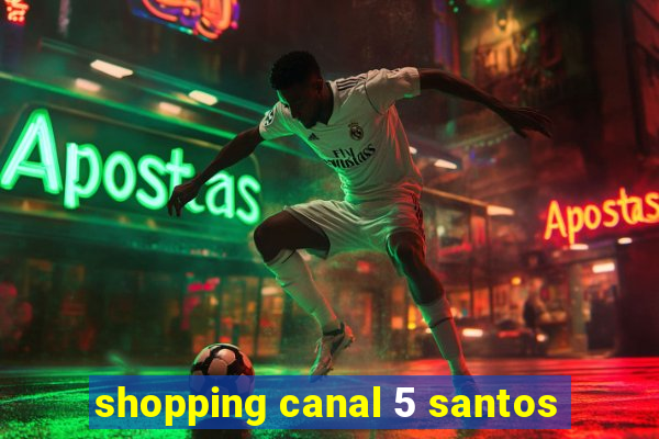 shopping canal 5 santos