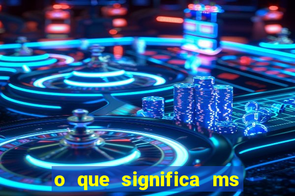 o que significa ms em jogos