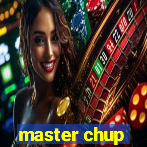 master chup