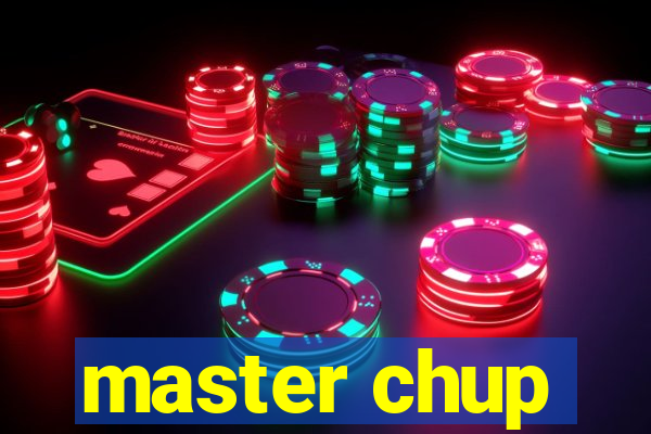 master chup