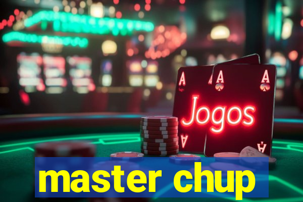 master chup