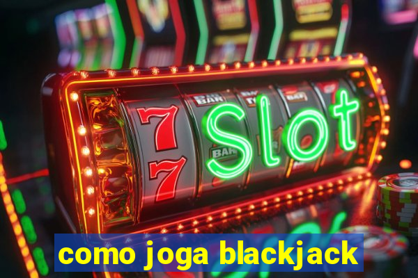 como joga blackjack