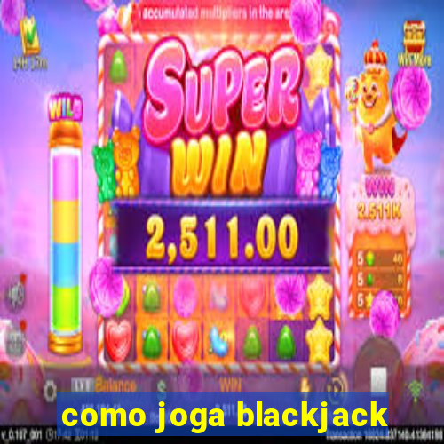 como joga blackjack