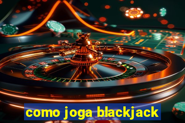 como joga blackjack