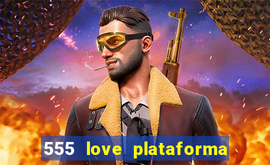 555 love plataforma de jogos