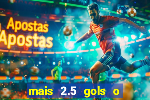 mais 2.5 gols o que significa