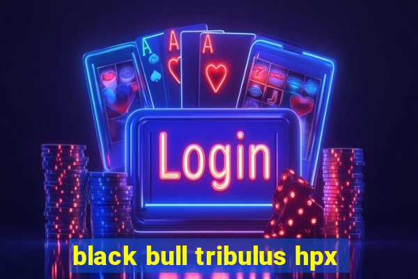 black bull tribulus hpx