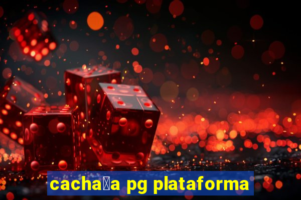 cacha莽a pg plataforma