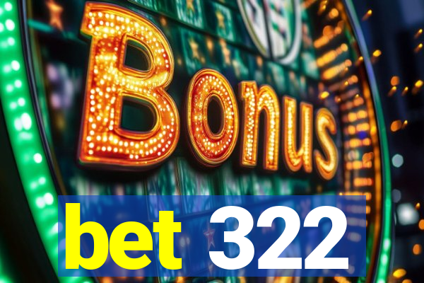 bet 322