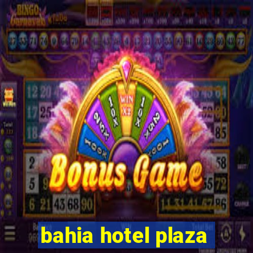 bahia hotel plaza