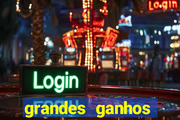 grandes ganhos fortune tiger