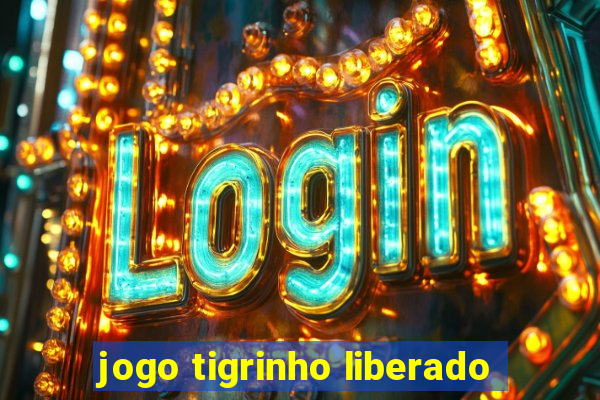 jogo tigrinho liberado