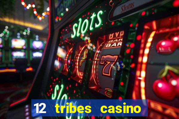 12 tribes casino phone number