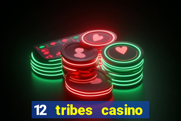 12 tribes casino phone number